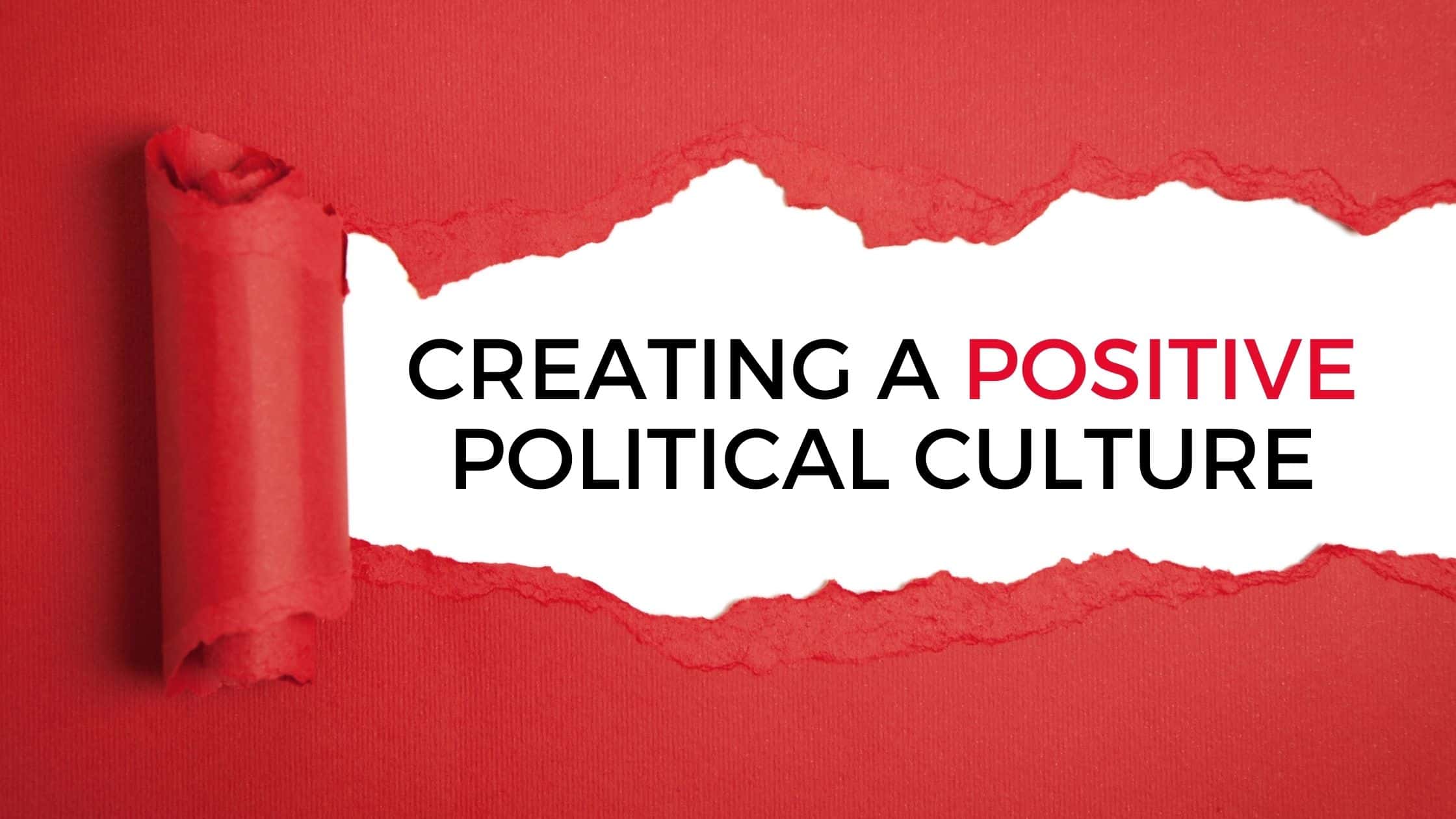Strategies for Creating a Positive Political Culture